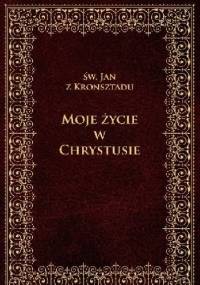 Moje życie w Chrystusie - św. Jan z Kronsztadu