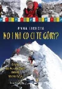 No i na co ci te góry? O tym jak Korona Ziemi dała mi szkołę życia. - Anna Lichota