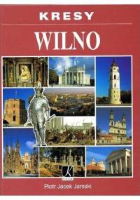 Kresy. Wilno - Piotr Jacek Jamski