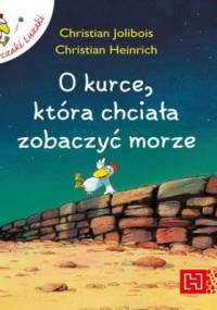 O kurce, która chciała zobaczyć morze - Christian Jolibois, Christian Heinrich