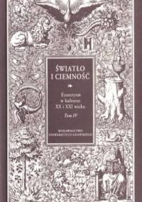 Światło i ciemność. Ezoteryzm w kulturze XX i XXI wieku. Tom 4 - Monika Rzeczycka, Karolina Rutecka