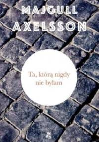 Ta, którą nigdy nie byłam - Majgull Axelsson