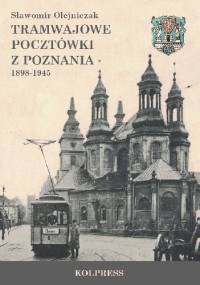 Tramwajowe pocztówki z Poznania 1898-1945 - Sławomir Olejniczak