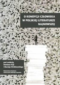 O kondycji człowieka w polskiej literaturze najnowszej - Maciej Wróblewski, Damian Kaja