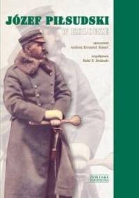 Józef Piłsudski w kolorze - Andrzej Krzysztof Kunert