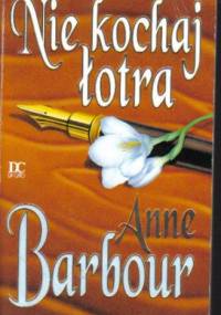 Nie kochaj łotra - Anne Barbour