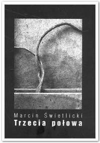 Trzecia połowa - Marcin Świetlicki