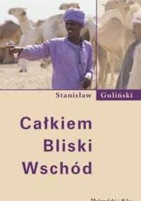 Całkiem Bliski Wschód - Stanisław Guliński