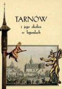 Tarnów i jego okolice w legendach - Renata Iwaniec