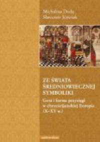 Ze świata średniowiecznej symboliki. Gest i forma przysięgi w chrześcijańskiej Europie (X–XV w.) - Sławomir Jóźwiak, Michalina Duda