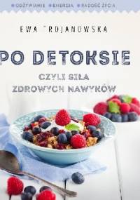 Po detoksie czyli siła zdrowych nawyków - Ewa Trojanowska
