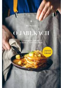 O jabłkach. 40 przepisów z jabłkami na śniadanie, obiad, kolację i deser - Eliza Mórawska