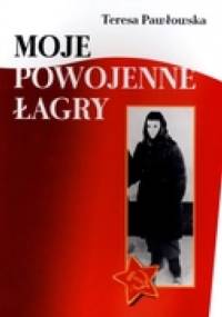 Moje powojenne łagry - Teresa Pawłowska