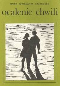 Ocalenie chwili - Maria Szaniawska-Czarnocka