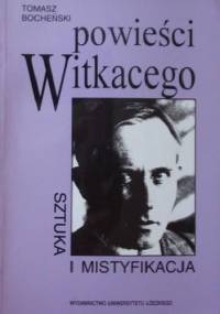 Powieści Witkacego : sztuka i mistyfikacja - Tomasz Bocheński