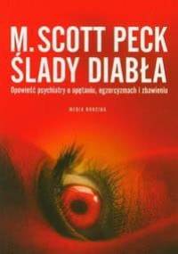 Ślady diabła. Opowieść psychiatry o opętaniu, egzorcyzmach i zbawieniu - Morgan Scott Peck