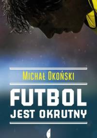 Futbol jest okrutny - Michał Okoński