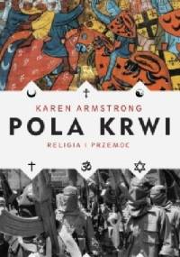 Pola krwi. Religia i przemoc - Karen Armstrong