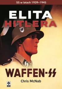 Elita Hitlera. SS w latach 1933-1945 - Chris Mcnab