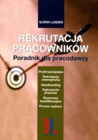 Rekrutacja pracowników. Poradnik dla pracodawcy - Björn Lundén