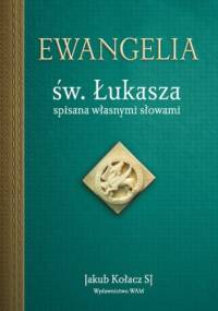 Ewangelia św. Łukasza spisana własnymi słowami - Jakub Kołacz
