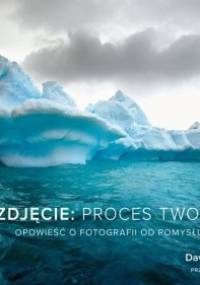 Zdjęcie: proces tworzenia - David duChemin