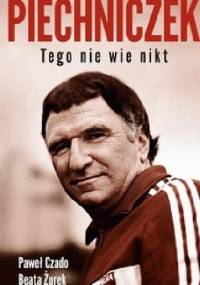Piechniczek. Tego nie wie nikt - Paweł Czado, Beata Żurek