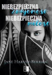 Niebezpieczna znajomość, niebezpieczna miłość - Jane Harvey-Berrick