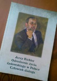 Jerzy Kichler. Odrodzenie życia żydowskiego w Polsce. Człowiek dialogu - praca zbiorowa, Jerzy Kichler
