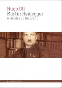 Martin Heidegger. W drodze do biografii - Ott Hugo