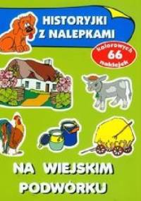 Na wiejskim podwórku. Historyjki z nalepkami - Anna Wiśniewska