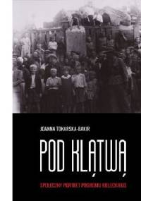 Pod klątwą. Społeczny portret pogromu kieleckiego. Tom 1 - Joanna Tokarska-Bakir