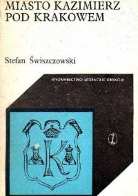 Miasto Kazimierz Pod Krakowem - Stefan Świszczowski