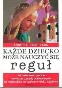 Każde dziecko może nauczyć się reguł - Annette Kast-Zahn