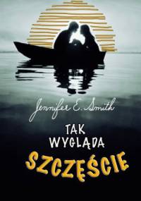 Tak wygląda szczęście - Jennifer E. Smith