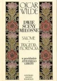 Dwie sceny miłosne. Salome, Tragedia florencka - Oscar Wilde