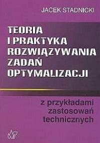 Teoria i praktyka rozwiązywania zadań optymalizacji - Jacek Stadnicki
