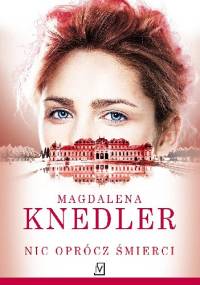 Nic oprócz śmierci - Mag­da­lena Knedler