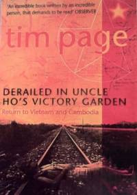Derailed in Uncle Ho's Victory Garden: Return to Vietnam and Cambodia - Tim Page