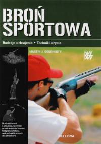 Broń sportowa. Rodzaje uzbrojenia. Techniki użycia - Martin J. Dougherty