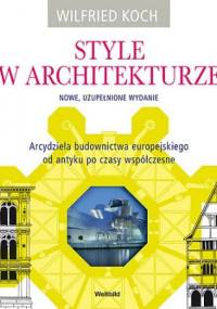 Style w architekturze. Nowe, uzupełnione wydanie. - Wilfried Koch