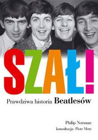 Szał! Prawdziwa historia Beatlesów - Philip Norman