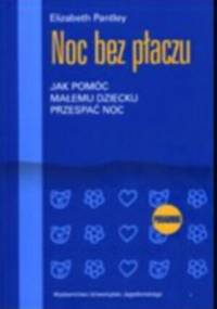 Noc bez płaczu. Jak pomóc małemu dziecku przespać noc - Elizabeth Pantley