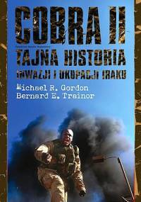 Cobra II. Tajna historia inwazji i okupacji iraku - Michael R. Gordon, Bernard E. Trainor
