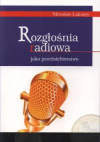 Rozgłośnia radiowa jako przedsiębiorstwo. Część 3 - Mirosław Lakomy