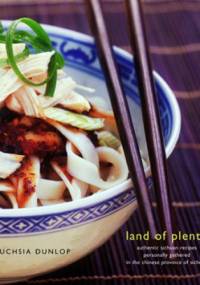 Land of Plenty. A Treasury of Authentic Sichuan Cooking - Fuchsia Dunlop