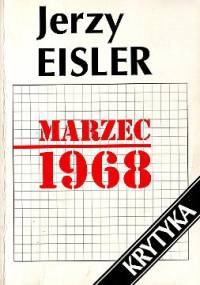 Eisler Jerzy - Marzec 1968 - Geneza przebieg konsekwencje