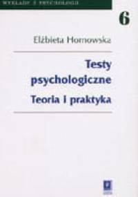 Testy psychologiczne. Teoria i praktyka - Elżbieta Hornowska