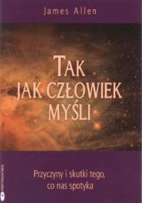 Tak jak człowiek myśli - James Allen
