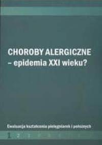 Choroby alergiczne Epidemia XXI w ? /Ewaluacja kształcenia pielęgniarek i położnych - Małgorzata Wojciechowska